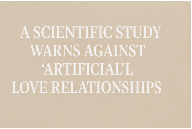 A Scientific Study Warns Against "Artificial" Love Relationships